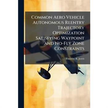 Common Aero Vehicle Autonomous Reentry Trajectory Optimization Satisfying Waypoint and No-Fly Zone Constraints