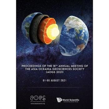 Proceedings of the 18th Annual Meeting of the Asia Oceania Geosciences Society (Aogs 2021)