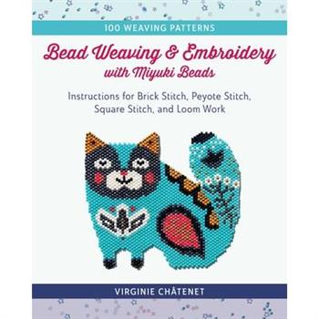 Bead Weaving and Embroidery with Miyuki Beads