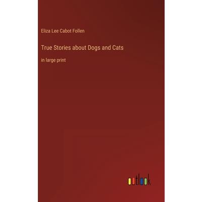 True Stories about Dogs and Cats