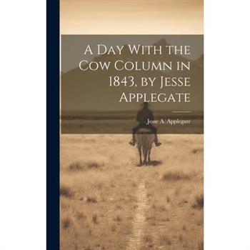 A Day With the Cow Column in 1843, by Jesse Applegate