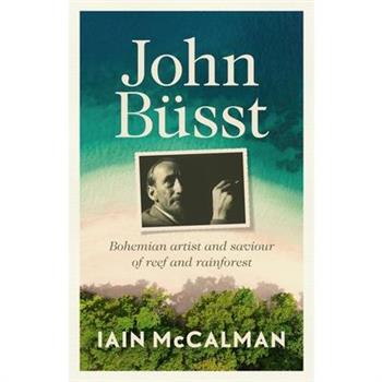 John B羹sst Bohemian artist and saviour of reef and rainforest