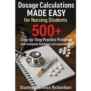 Dosage Calculations Made Easy for Nursing Students