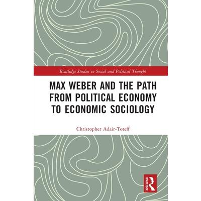 Max Weber and the Path from Political Economy to Economic Sociology
