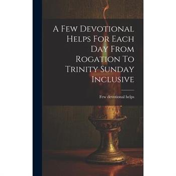A Few Devotional Helps For Each Day From Rogation To Trinity Sunday Inclusive