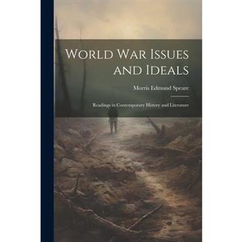World war Issues and Ideals; Readings in Contemporary History and Literature