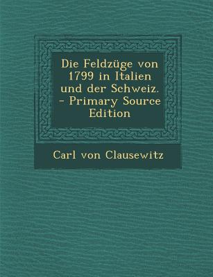 Die Feldzuge Von 1799 in Italien Und Der Schweiz.