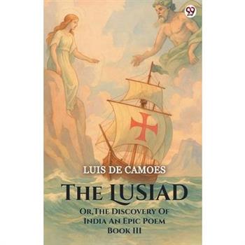 The Lusiad Or, The Discovery Of India An Epic Poem Book III