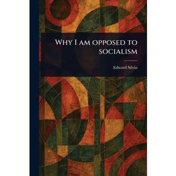 Why I Am Opposed to Socialism