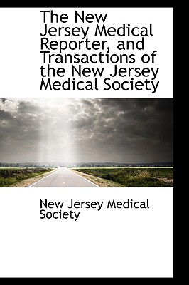 The New Jersey Medical Reporter, and Transactions of the New Jersey Medical Society