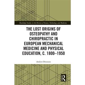 The Lost origins of Osteopathy and Chiropractic in European Mechanical Medicine and Physical Education, c. 1800-1950