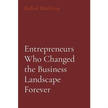Entrepreneurs Who Changed the Business Landscape Forever