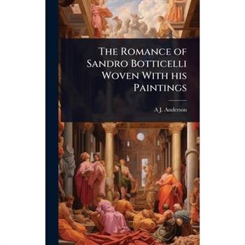 The Romance of Sandro Botticelli Woven With his Paintings