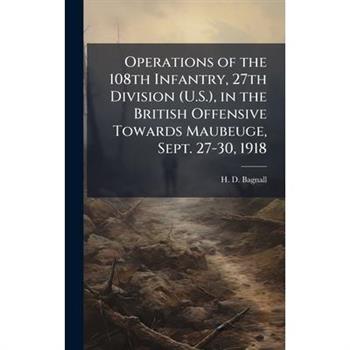 Operations of the 108th Infantry, 27th Division (U.S.), in the British Offensive Towards Maubeuge, Sept. 27-30, 1918