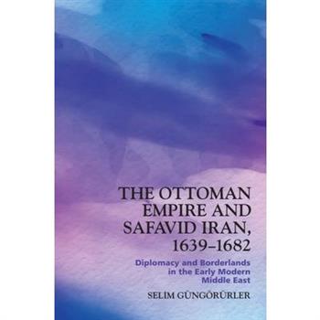 The Ottoman Empire and Safavid Iran, 1639-1682