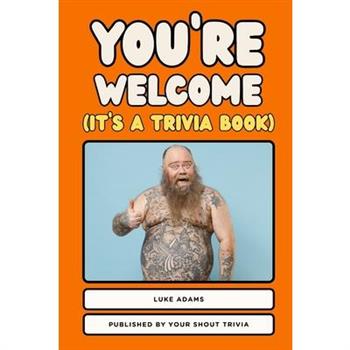You're Welcome (It's a Trivia Book)