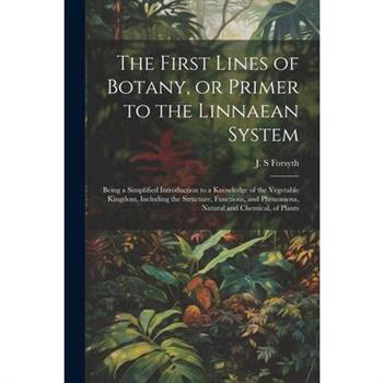 The First Lines of Botany, or Primer to the Linnaean System