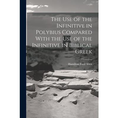 The Use of the Infinitive in Polybius Compared With the Use of the Infinitive in Biblical Greek
