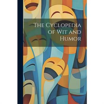 The Cyclopedia of Wit and Humor