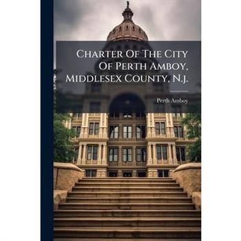 Charter Of The City Of Perth Amboy, Middlesex County, N.j.