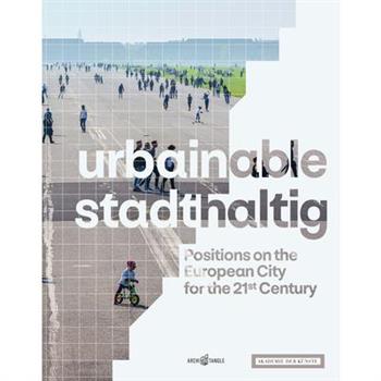 Urbainable/Stadthaltig - Positions on the European City for the 21st Century