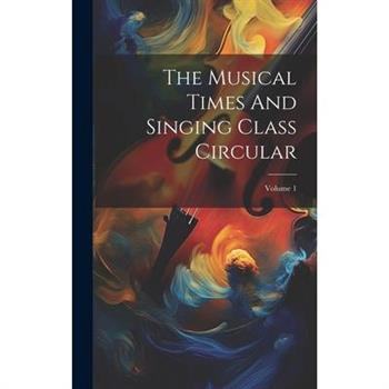 The Musical Times And Singing Class Circular; Volume 1