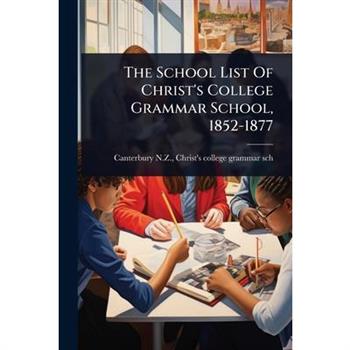 The School List Of Christ’s College Grammar School, 1852-1877