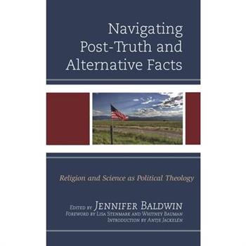 Navigating Post-Truth and Alternative FactsReligion and Science as Political Theology