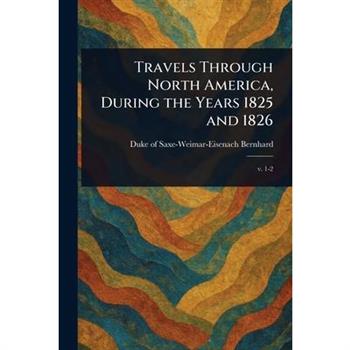 Travels Through North America, During the Years 1825 and 1826