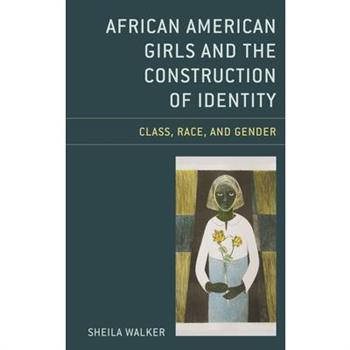 African American Girls and the Construction of IdentityClass, Race, and Gender