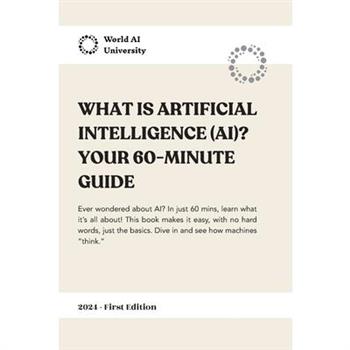 What is Artificial Intelligence (AI)? Your 60-Minutes Guide