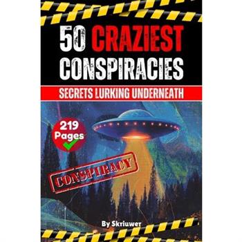 The 50 Craziest Conspiracies