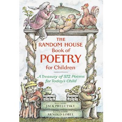 The Random House Book of Poetry for Children : A Treasury of 572 Poems for Today