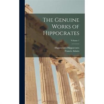 The Genuine Works of Hippocrates; Volume 1