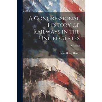A Congressional History of Railways in the United States; Volume 2