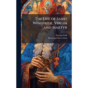 The Life of Saint Winefride, Virgin and Martyr