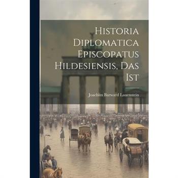 Historia Diplomatica Episcopatus Hildesiensis, Das Ist