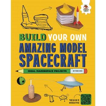 Build Your Own Amazing Model Spacecraft
