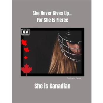 She Never Gives Up... For She is Fierce She is Canadian