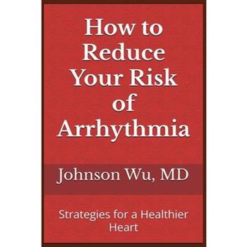 How to Reduce Your Risk of Arrhythmia