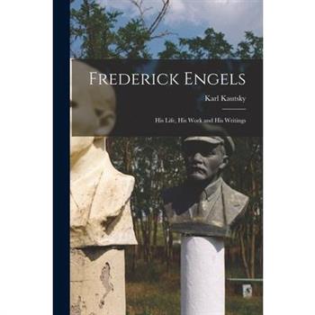 Frederick Engels; his Life, his Work and his Writings
