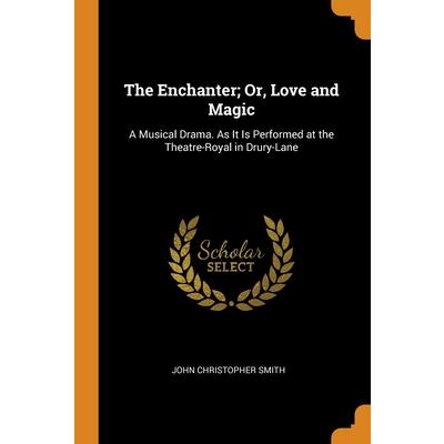The Enchanter; Or, Love and Magic