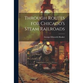 Through Routes for Chicago's Steam Railroads