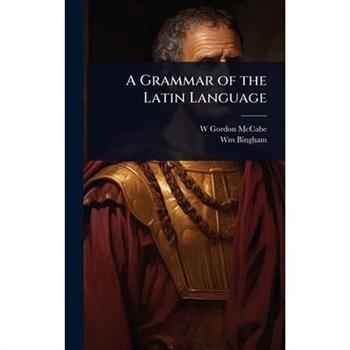 A Grammar of the Latin Language