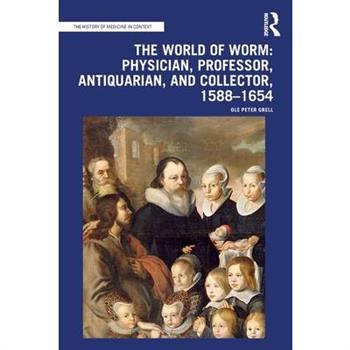 The World of Worm: Physician, Professor, Antiquarian, and Collector, 1588-1654
