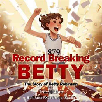 Record Breaking BettyThe Story of Betty Robinson