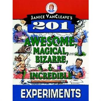 Janice Vancleave’s 201 Awesome, Magical, Bizarre, & Incredible Experiments