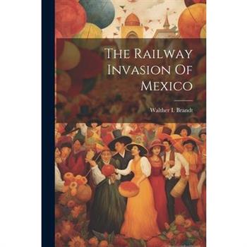 The Railway Invasion Of Mexico