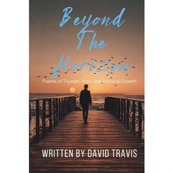 Beyond the Horizons ( Poems of Triumph, Hope, and Personal Growth )