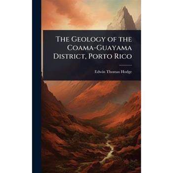 The Geology of the Coama-Guayama District, Porto Rico